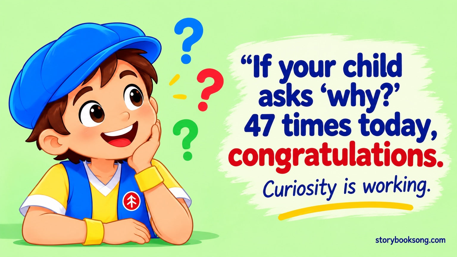 If your child asks why 47 times today, congratulations. Curiosity is working.