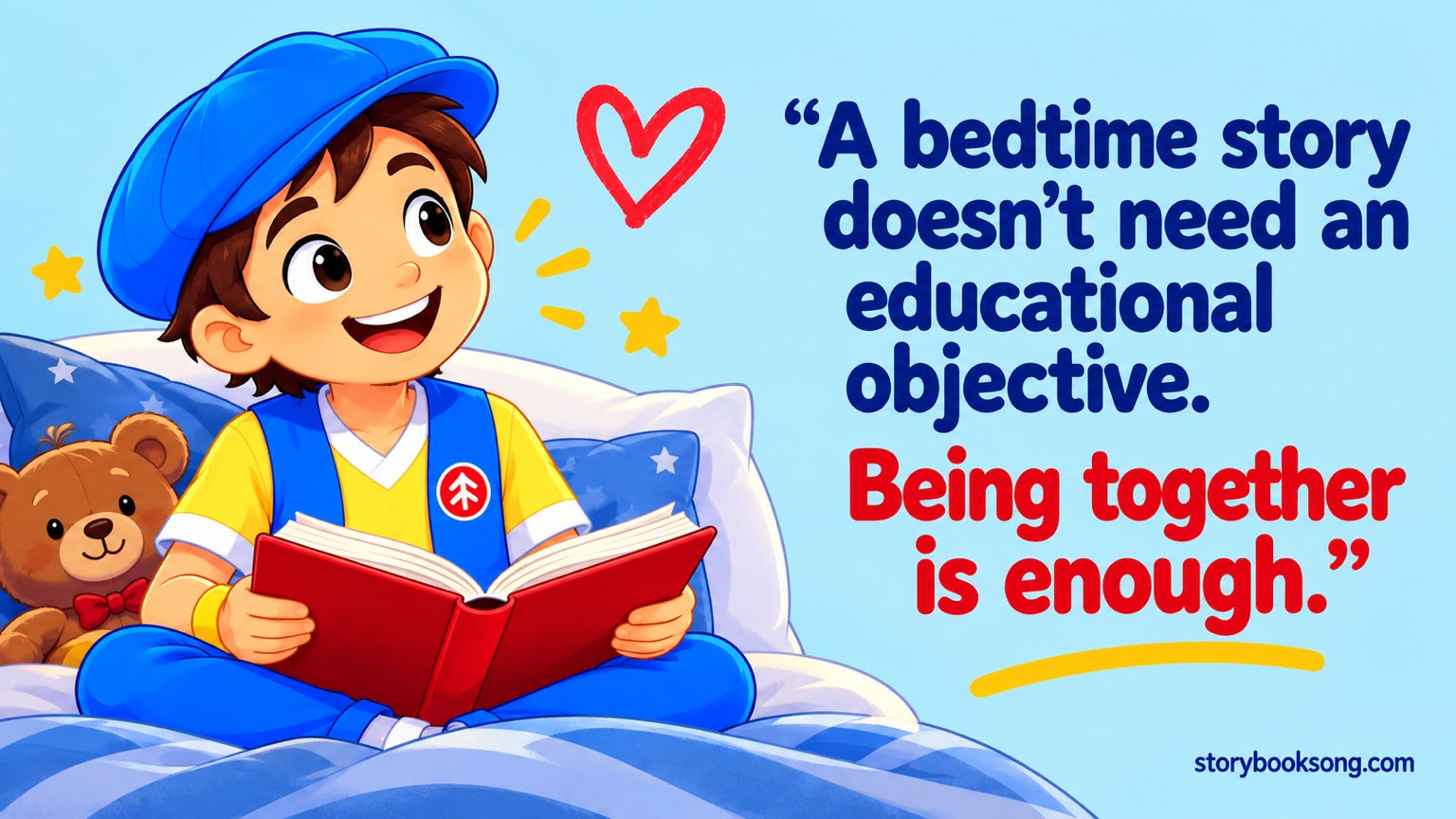 A bedtime story doesn’t need an educational objective. Being together is enough.
